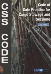 CSS Code : Code of Safe Practice for Cargo Stowage and Securing