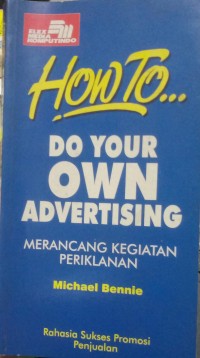Image of How To... Do Your Own Advertising: Merancang Kegiatan Periklanan