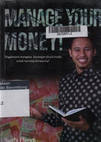 Manage Your Money! : Bagaimana Mengatur Keuangan Diusia Muda, Untuk Menang Dimasa Tua