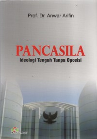 Pancasila : Ideologi Tengah Tanpa Oposisi