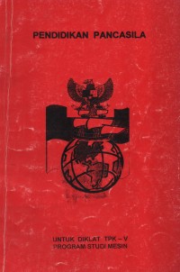 Pendidikan Pancasila : Untuk Diklat TPK - V Program Studi Mesin