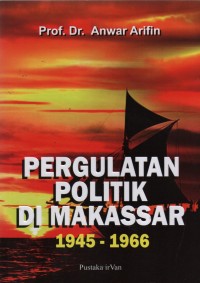 Pergulatan Politik Di Makassar 1945-1966