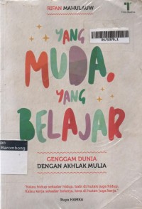 Yang Muda Yang Belajar : Genggam Dunia Dengan Akhlak Mulia
